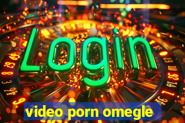 video porn omegle